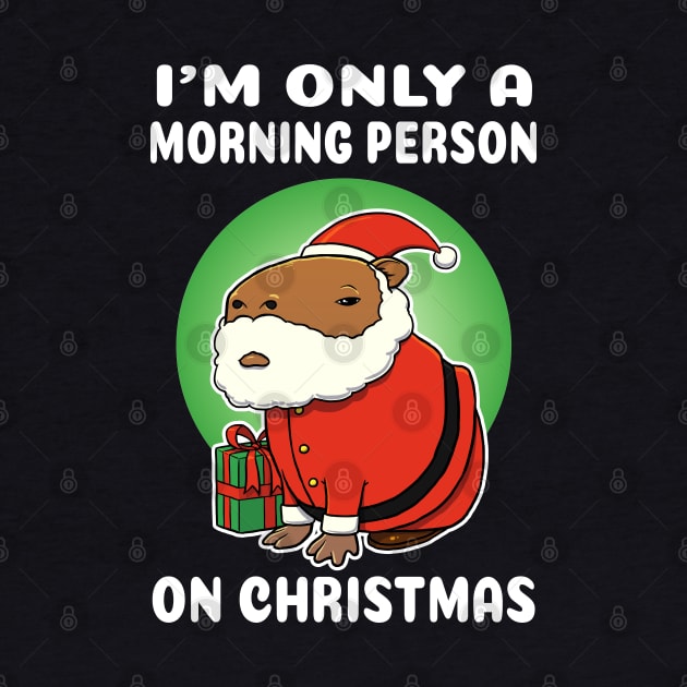 I'm only a morning person on Christmas Capybara Christmas by capydays